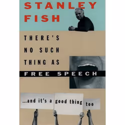 ISBN There's No Such Thing as Free Speech ( And It's a Good Thing Too ), Stanley Fish, 352 pages, Anglais, Oxford University  ...