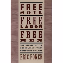 ISBN Free Soil Free Labor Free Men ( The Ideology of the Republican Party before the Civil War: With a new Introductory Essay ...