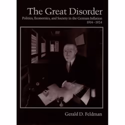 ISBN The Great Disorder ( Politics Economics and Society in the German Inflation 1914-1924 ), Gerald D. Feldman, Anglais, Oxf ...