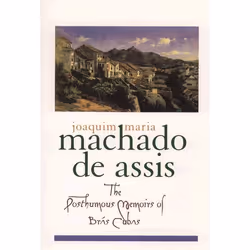 ISBN The Posthumous Memoirs of Brás Cubas, Joachim Maria Machado de Assis, Gregory Rabassa, Enylton de Sá Rego, Gilberto Pinh ...
