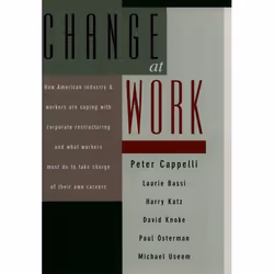 ISBN Change at Work, Peter Cappelli, Laurie Bassi, Harry Katz, David Knoke, Paul Osterman, Michael Useem, 288 pages, Anglais, ...