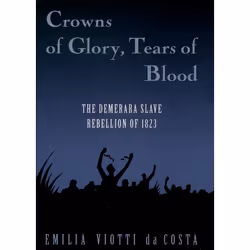 ISBN Crowns of Glory Tears of Blood ( The Demerara Slave Rebellion of 1823 ), Emilia Viotti da Costa, 400 pages, Anglais, Oxf ...