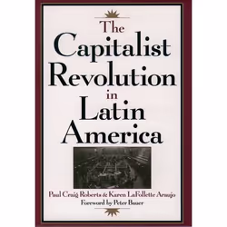 ISBN The Capitalist Revolution in Latin America, Paul Craig Roberts, Karen Lafollette Araujo, Peter Bauer, 224 pages, Anglais ...