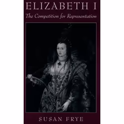 ISBN Elizabeth I: The Competition for Representation, Susan Frye, 240 pages, Anglais, Oxford University Press, 03/07/1997, un ...