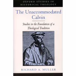ISBN The Unaccommodated Calvin ( Studies in the Foundation of a Theological Tradition ), Anglais, Livre broché, 320 pages