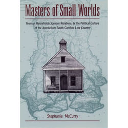 ISBN Masters of Small Worlds ( Yeoman Households Gender Relations and the Political Culture of the Antebellum South Carolina Low Country ) Couverture rigide