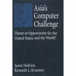 ISBN Asia's Computer Challenge ( Threat or Opportunity for the U.S. and the World? ), Jason Dedrick, Kenneth L. Kraemer, Angl ...