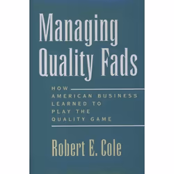 ISBN Managing Quality Fads ( How American Business Learned to Play the Quality Game ), Robert E. Cole, Anglais, Oxford Univer ...