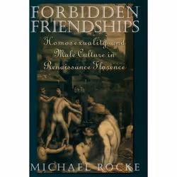 ISBN Forbidden Friendships ( Homosexuality and Male Culture in Renaissance Florence ), Michael Rocke, 384 pages, Anglais, Oxf ...