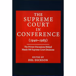 ISBN The Supreme Court in Conference: 1940-1985 ( The Private Discussions Behind Nearly 300 Supreme Court Decisions ), Del Di ...