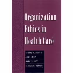 ISBN Organization Ethics in Health Care, Edward M. Spencer, Ann E. Mills, Mary V. Rorty, Patricia H. erhane, 256 pages, Angla ...