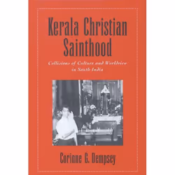 ISBN Kerala Christian Sainthood ( Collisions of Culture and Worldview in South India ), Corinne G. Dempsey, 232 pages, Anglai ...