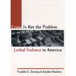 ISBN Crime Is Not the Problem ( Lethal Violence in America ), Franklin E. Zimring, Gordon Hawkins, 288 pages, Anglais, Oxford ...