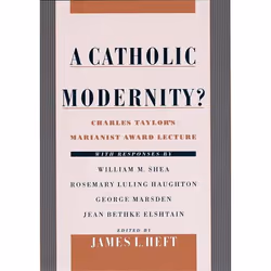 ISBN A Catholic Modernity? ( Charles Taylor's Marianist Award Lecture with responses by William M. Shea Rosemary Luling Haugh ...