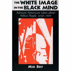 ISBN The White Image in the Black Mind ( African-American Ideas about White People 1830-1925 ), Anglais, Couverture rigide, 2 ...