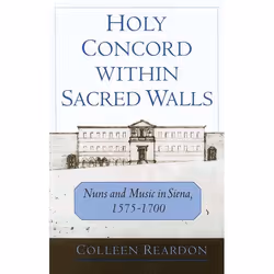 ISBN Holy Concord within Sacred Walls ( Nuns and Music in Siena 1575-1700 ), Colleen Reardon, 304 pages, Anglais, Oxford Univ ...