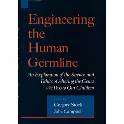 ISBN Engineering the Human Germline ( An Exploration of the Science and Ethics of Altering the Genes We Pass to Our Children  ...