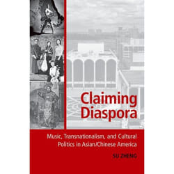 ISBN Claiming Diaspora ( Music Transnationalism and Cultural Politics in Asian/Chinese America )