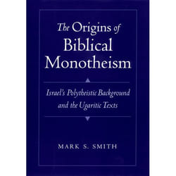 ISBN The Origins of Biblical Monotheism ( Israel's Polytheistic Background and the Ugaritic Texts )