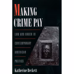 ISBN Making Crime Pay ( Law and Order in Contemporary American Politics ), Katherine Beckett, Anglais, Oxford University Pres ...