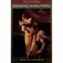 ISBN Autonomy Gender Politics, Marilyn Friedman, 272 pages, Anglais, Oxford University Press, 13/02/2003, unisexe