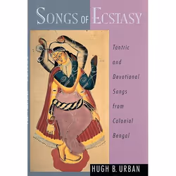 ISBN Songs of Ecstasy ( Tantric and Devotional Songs from Colonial Bengal ), Hugh B. Urban, 200 pages, Anglais, Oxford Univer ...