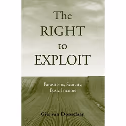 ISBN The Right to Exploit ( Parasitism Scarcity and Basic Income ), Gijs Van Donselaar, Anglais, Oxford University Press, 10/ ...