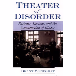 ISBN Theater of Disorder ( Patients Doctors and the Construction of Illness ), Brant Wenegrat, 304 pages, Anglais, Oxford Uni ...