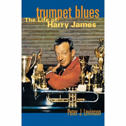 ISBN Trumpet Blues ( The Life of Harry James ), Peter J. Levinson, 368 pages, Anglais, Oxford University Press, 21/02/2002, u ...