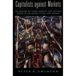 ISBN Capitalists against Markets ( The Making of Labor Markets and Welfare States in the United States and Sweden )