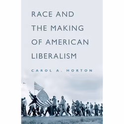 ISBN Race and the Making of American Liberalism, Carol A. Horton, 312 pages, Anglais, Oxford University Press, 22/09/2005, un ...