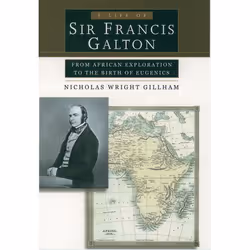 ISBN A Life of Sir Francis Galton ( From African Exploration to the Birth of Eugenics ), Nicholas Wright Gillham, 432 pages, ...