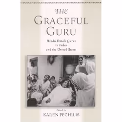 ISBN The Graceful Guru ( Hindu Female Gurus in India and the United States ), Karen Pechilis, 272 pages, Anglais, Oxford Univ ...