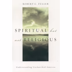 ISBN Spiritual but not Religious ( Understanding Unchurched America ), Robert C. Fuller, 224 pages, Anglais, Oxford Universit ...