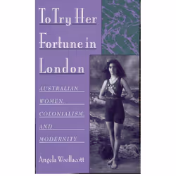 ISBN To Try Her Fortune in London ( Australian Women Colonialism and Modernity ), Angela Woollacott, Anglais, Oxford Universi ...