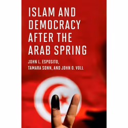 ISBN Islam and Democracy after the Arab Spring, John L. Esposito, Tamara Sonn, John O. Voll, 320 pages, Anglais, Oxford Unive ...