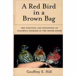 ISBN A Red Bird in a Brown Bag ( The Function and Evolution of Colorful Plumage in the House Finch ), Geoffrey E. Hill, Angla ...