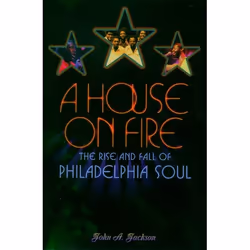 ISBN A House on Fire ( The Rise and Fall of Philadelphia Soul ), John A. Jackson, 368 pages, Anglais, Oxford University Press ...