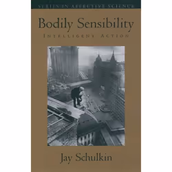 ISBN Bodily Sensibility ( Intelligent Action ), Jay Schulkin, Anglais, Oxford University Press, 22/04/2004, unisexe, 1 pièce( ...