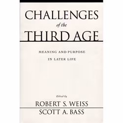 ISBN Challenges of the Third Age ( Meaning and Purpose in Later Life ), Robert S. Weiss, Scott A. Bass, 216 pages, Anglais, O ...