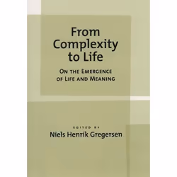 ISBN From Complexity to Life ( On the Emergence of Life and Meaning ), Niels Henrik Gregersen, 256 pages, Anglais, Oxford Uni ...