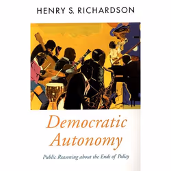 ISBN Democratic Autonomy ( Public Reasoning about the Ends of Policy ), Henry S. Richardson, 328 pages, Anglais, Oxford Unive ...