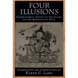 ISBN Four Illusions ( Candrakirti's Advice to Travelers on the Bodhisattva Path ), Karen C. Lang, 256 pages, Anglais, Oxford ...