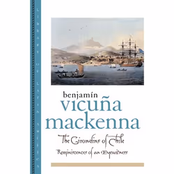 ISBN The Girondins of Chile ( Reminiscences of an Eyewitness ), Benjamín Vicuña MacKenna, Pedro Cristián Gazmuri Riveros, Joh ...