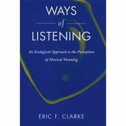 ISBN Ways of Listening ( An Ecological Approach to the Perception of Musical Meaning ), Anglais, Livre broché