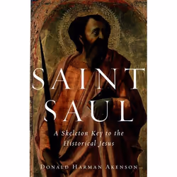 ISBN Saint Saul ( A Skeleton Key to the Historical Jesus ), Donald Harman Akenson, 364 pages, Anglais, Oxford University Pres ...