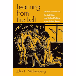 ISBN Learning from the Left ( Children's Literature the Cold War and Radical Politics in the United States ), Anglais, Couver ...