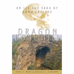 ISBN Dragon Bone Hill ( An Ice Age Saga of Homo erectus ), Noel T. Boaz, Russell L. Ciochon, 264 pages, Anglais, Oxford Unive ...