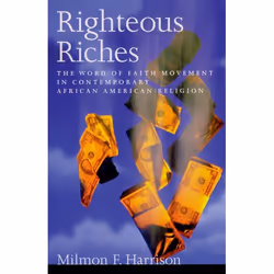 ISBN Righteous Riches ( The Word of Faith Movement in Contemporary African American Religion ), Milmon F. Harrison, 192 pages ...