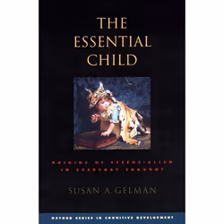 ISBN The Essential Child ( Origins of Essentialism in Everyday Thought ), Susan A. Gelman, 392 pages, Anglais, Oxford Univers ...